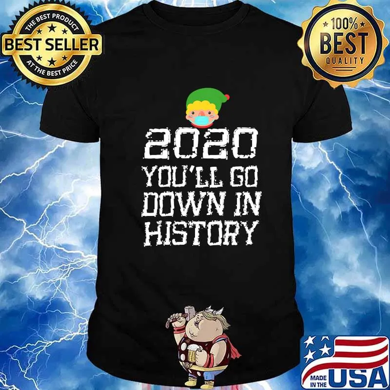 2020 You'll Go Down In History Elf Wear Mask Family Matching Shirt