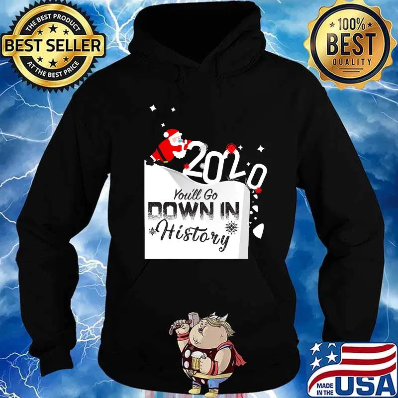2020 You'll Go Down In History Santa Pushing Off Cliff Funny T-Shirt Hoodie