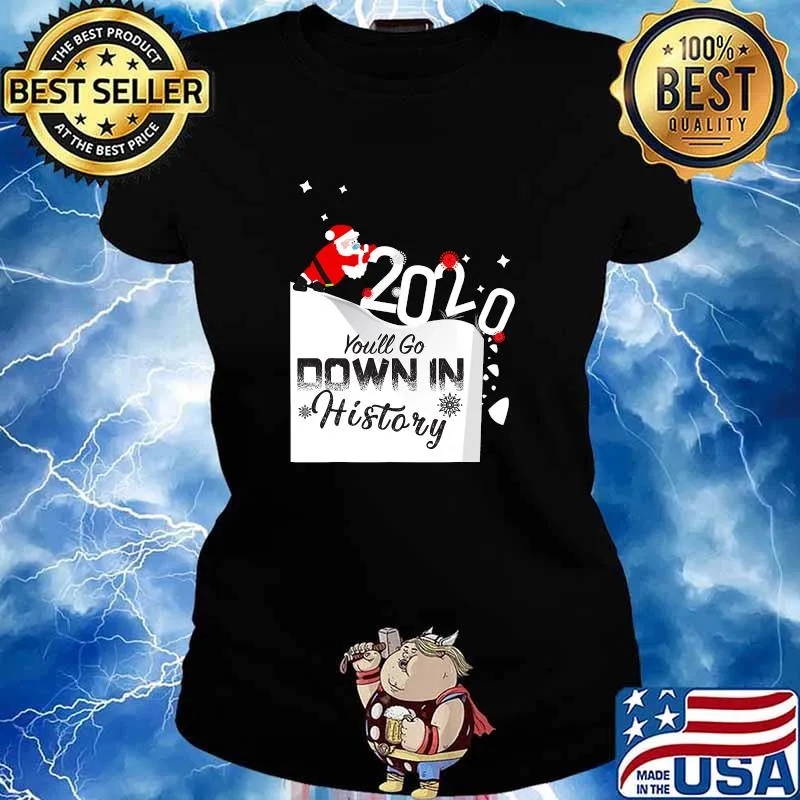 2020 You'll Go Down In History Santa Pushing Off Cliff Funny T-Shirt Ladies tee