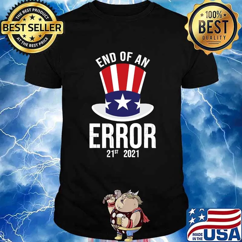 21st 2021 The End Of An Error Political Election Shirt