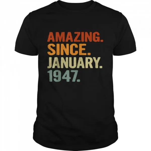 74 Years Old Retro Birthday Amazing Since January 1947 shirt