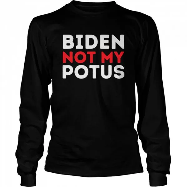 Anti Biden Not My POTUS Joe Biden is Not My 46th President shirt - Image 3