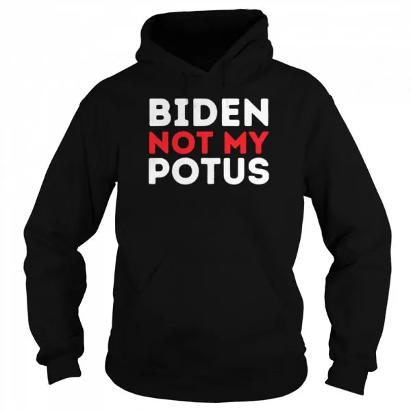 Anti Biden Not My POTUS Joe Biden is Not My 46th President shirt - Image 5