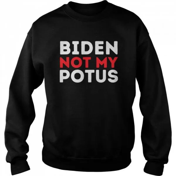Anti Biden Not My POTUS Joe Biden is Not My 46th President shirt - Image 4