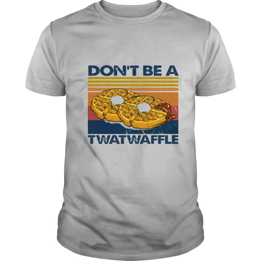 Baking Dont Be A Twatwaffle shirt