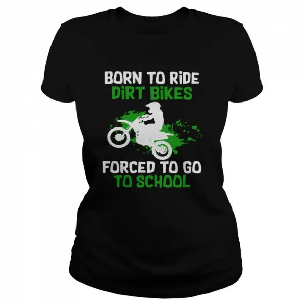 Born To Ride Dirt Bikes Forced To Go To School Classic Mens T-shirt - Image 3