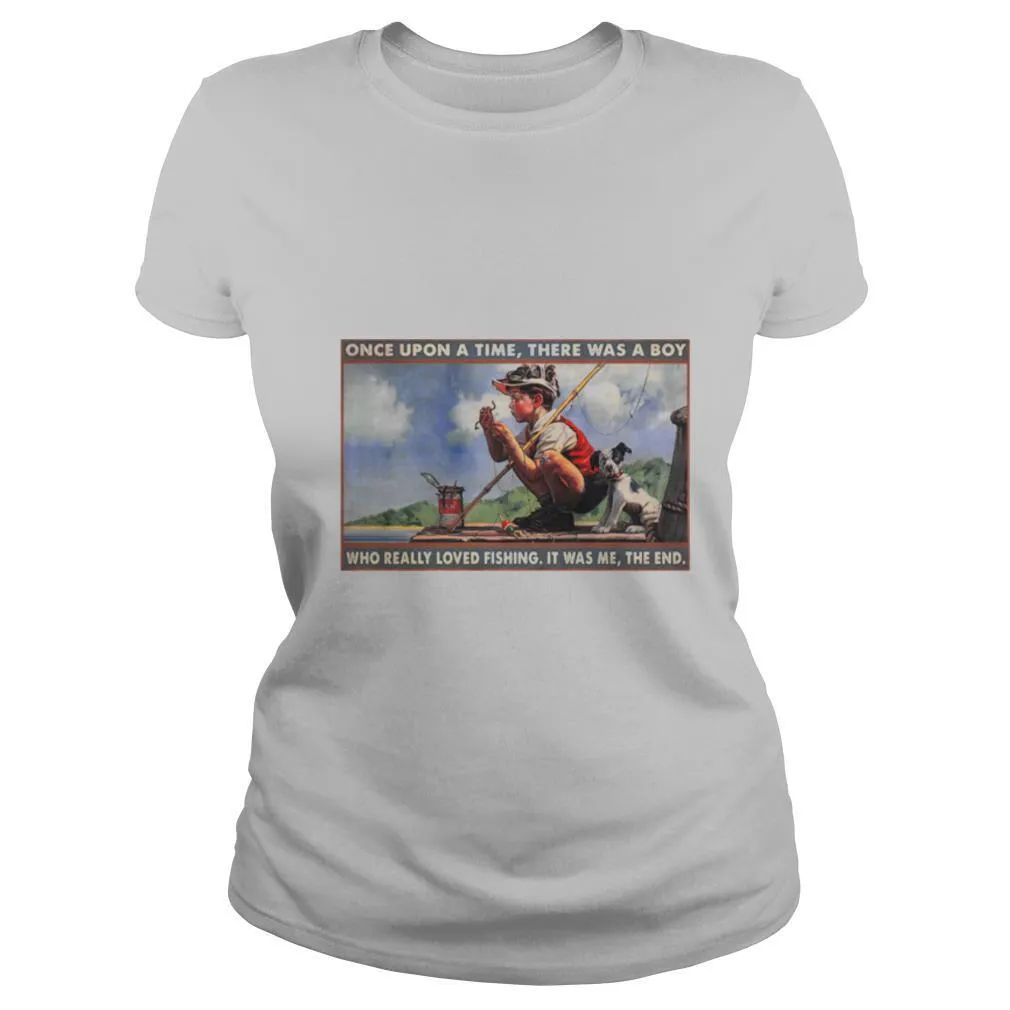Boy Loved Fishing Once Upon A Time There Was A Boy Who Really Loved Fishing It Was Me The End shirt - Image 2