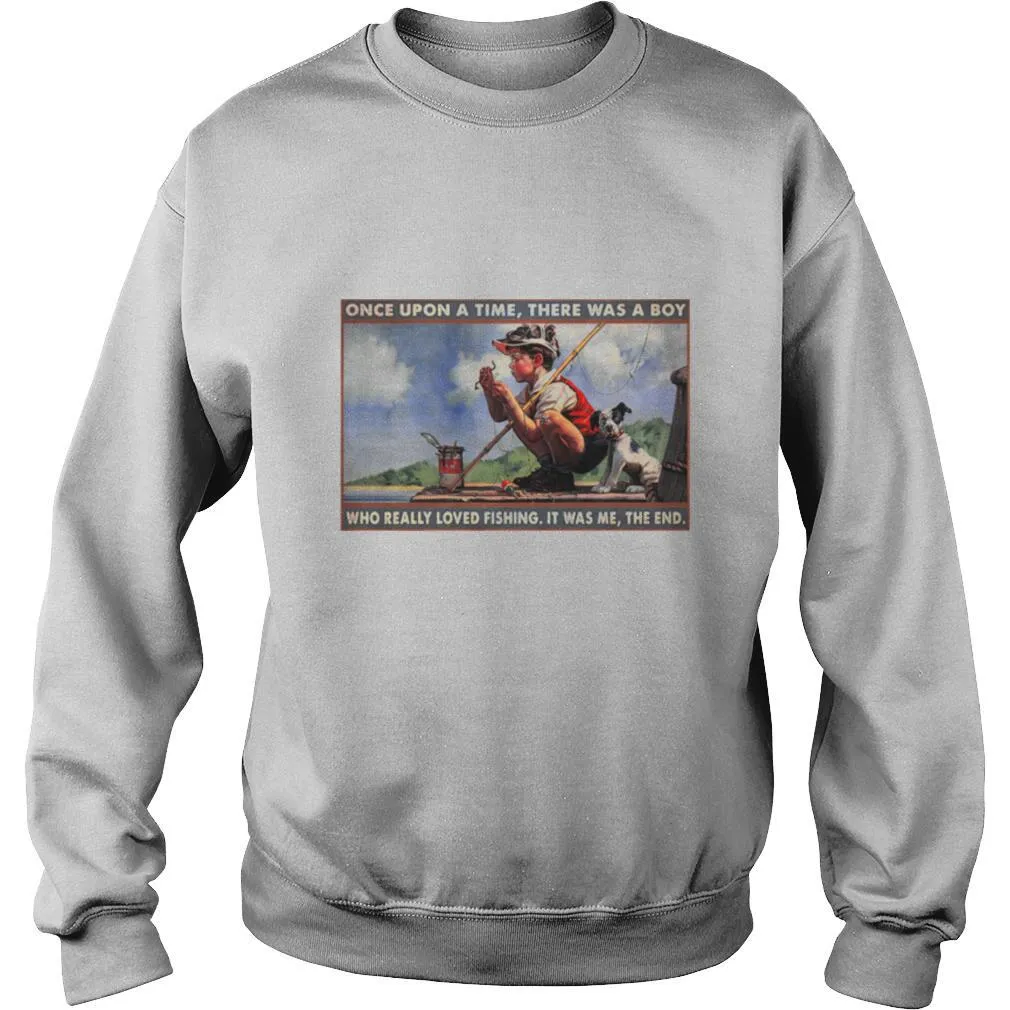 Boy Loved Fishing Once Upon A Time There Was A Boy Who Really Loved Fishing It Was Me The End shirt - Image 4