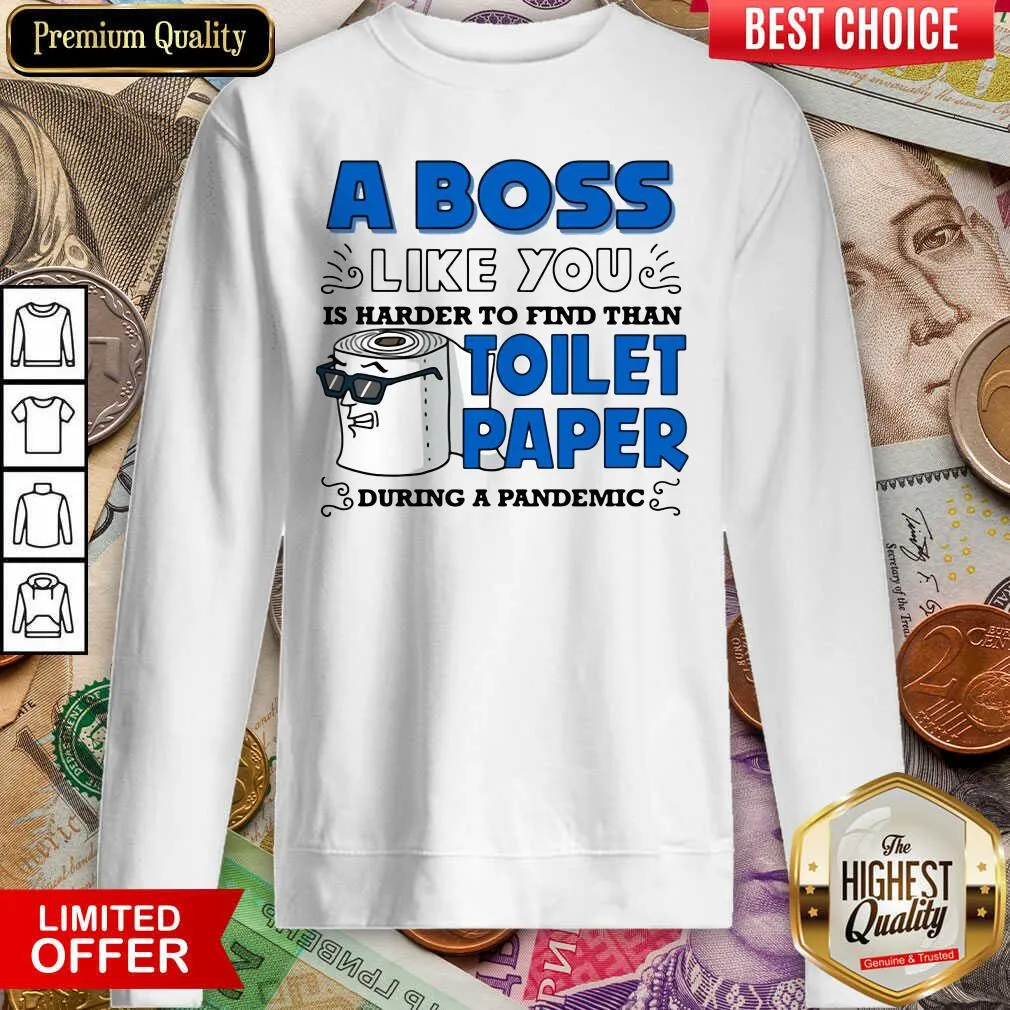 Cute A Boss Like You Is Harder Find Than Toilet Paper During A Pandemic Boss Shirt - Image 4