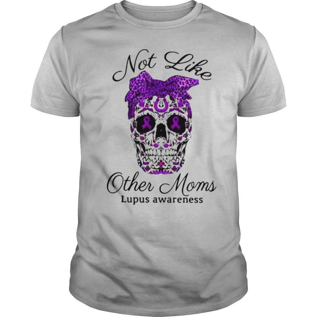 Choices Top Skull Not Like Other Moms Lupus Awareness shirt