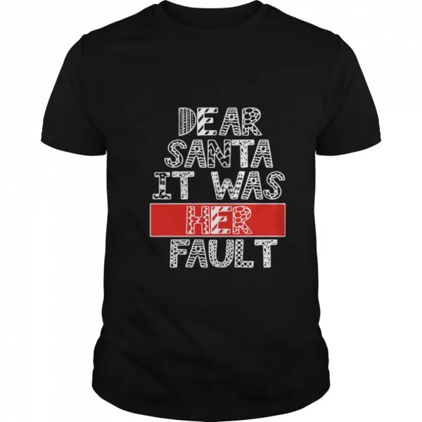 Dear Santa It Was Her Fault Funny Couples Christmas Gift shirt