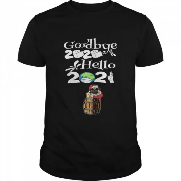 Dog Pug Drinking Beer New Years Eve 2021 Goodbye 2020 hello 2020 shirt