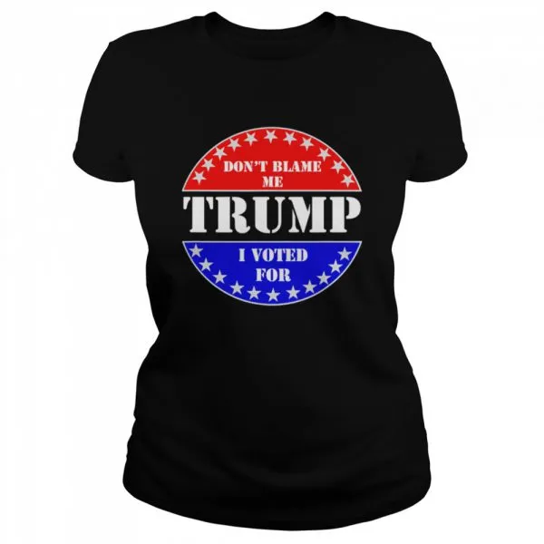 Dont Blame Me I voted for Trump shirt - Image 2