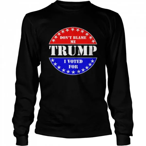 Dont Blame Me I voted for Trump shirt - Image 3