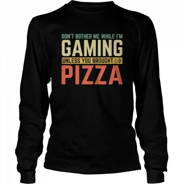 Dont Bother Me While Im Gaming Unless You Brought Pizza shirt - Image 3