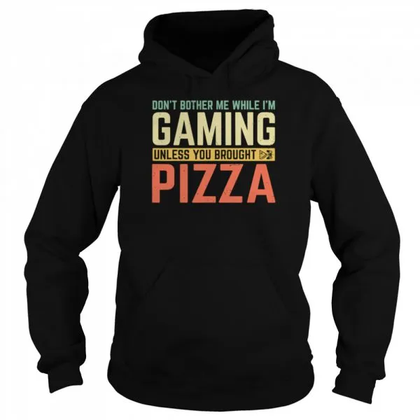 Dont Bother Me While Im Gaming Unless You Brought Pizza shirt - Image 5