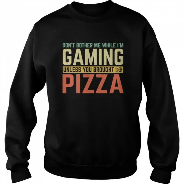 Dont Bother Me While Im Gaming Unless You Brought Pizza shirt - Image 4
