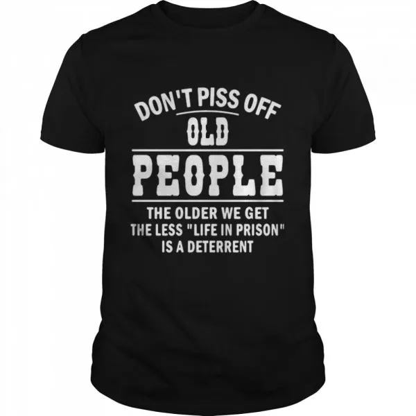 Dont Piss Off Old People The Older We Get The Less Life Classic Mens T-shirt - Image 2
