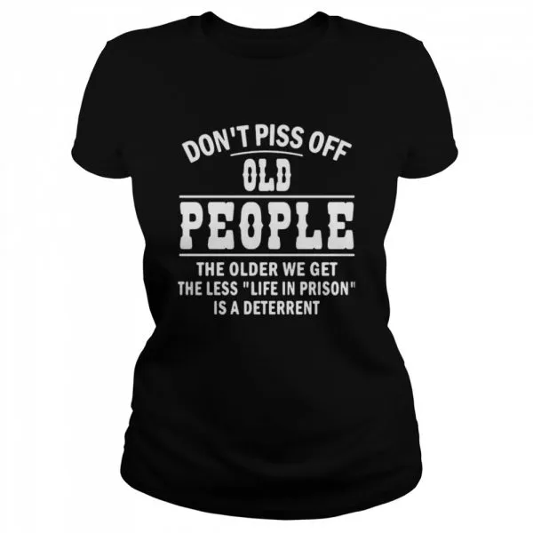 Dont Piss Off Old People The Older We Get The Less Life Classic Mens T-shirt - Image 3