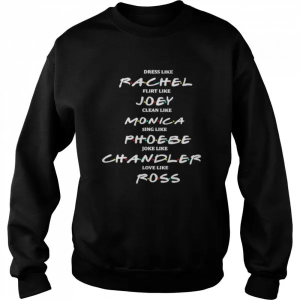 Dress Like Rachel Flirt Like Joey Claen Like Monica Classic Mens T-shirt - Image 5