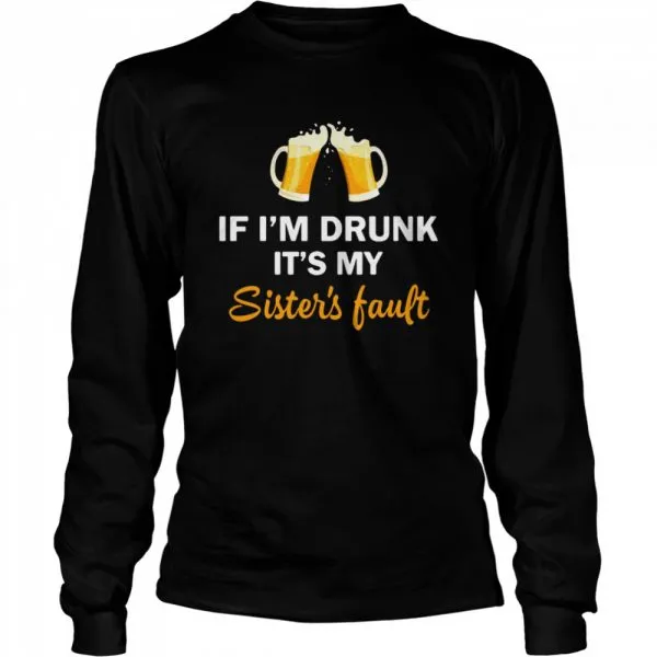 Drink Beer If Im Drunk Its My Sisters Fault Classic Mens T-shirt - Image 4