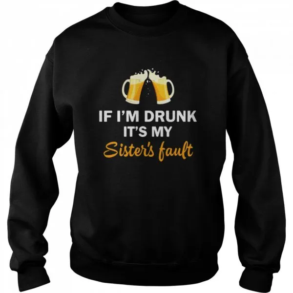 Drink Beer If Im Drunk Its My Sisters Fault Classic Mens T-shirt - Image 5
