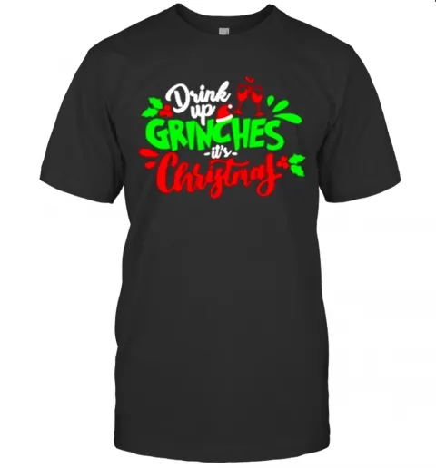 Drink Up Grinches ItS Christmas T-Shirt Classic Mens T-shirt