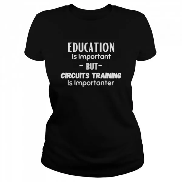 Education Is Important But Circuits Training Is Importanter Classic Mens T-shirt - Image 3