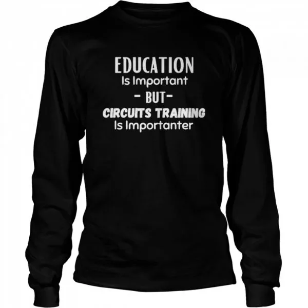Education Is Important But Circuits Training Is Importanter Classic Mens T-shirt - Image 4