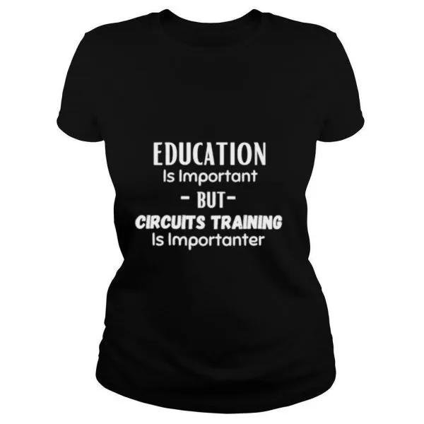 Education Is Important But Circuits Training Is Importanter shirt - Image 2