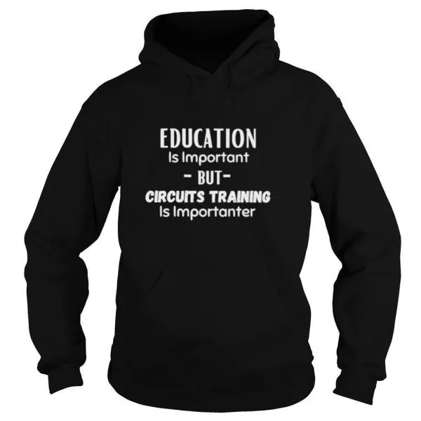 Education Is Important But Circuits Training Is Importanter shirt - Image 5