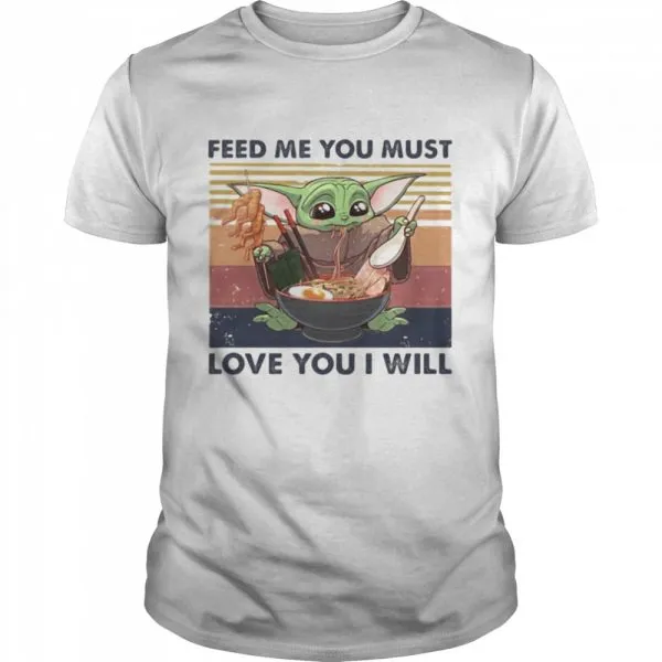 Feed Me You Must Love You I Will Yoda Eat Noodle Vintage shirt