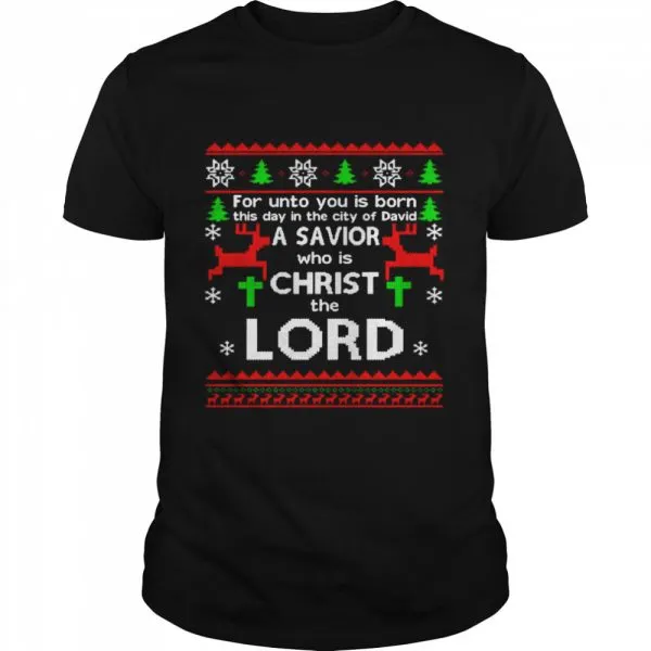 For Unto You Is Born This Day In The City Of David A Savior Who Is Christ The Lord Ugly Christmas Classic Mens T-shirt - Image 2