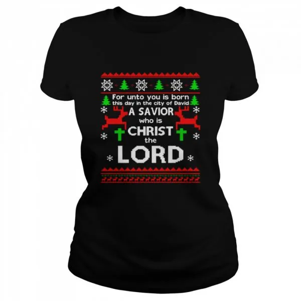 For Unto You Is Born This Day In The City Of David A Savior Who Is Christ The Lord Ugly Christmas Classic Mens T-shirt - Image 3