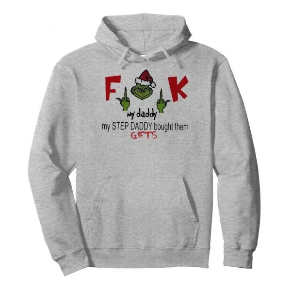 Funny Fuck my daddy my step daddy bought them gifts Grinch shirt - Image 6