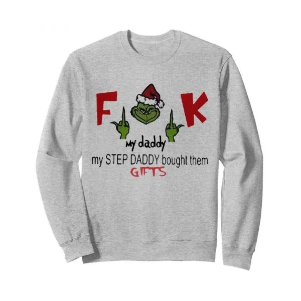 Funny Fuck my daddy my step daddy bought them gifts Grinch shirt - Image 5