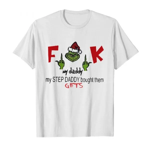 Funny Fuck my daddy my step daddy bought them gifts Grinch shirt - Image 2