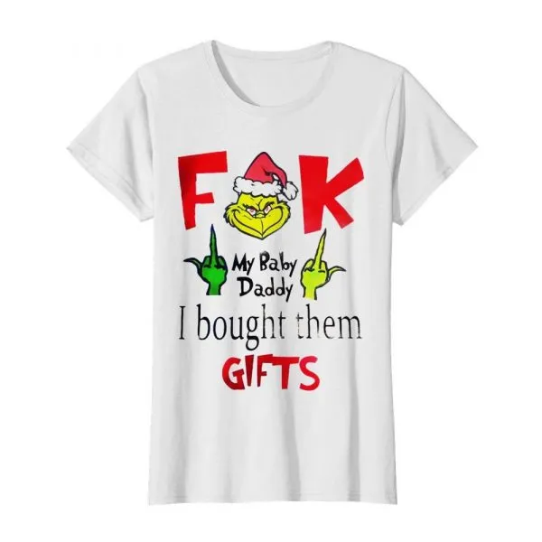 Grinch Santa fuck my Baby Daddy I bought them gifts shirt - Image 3