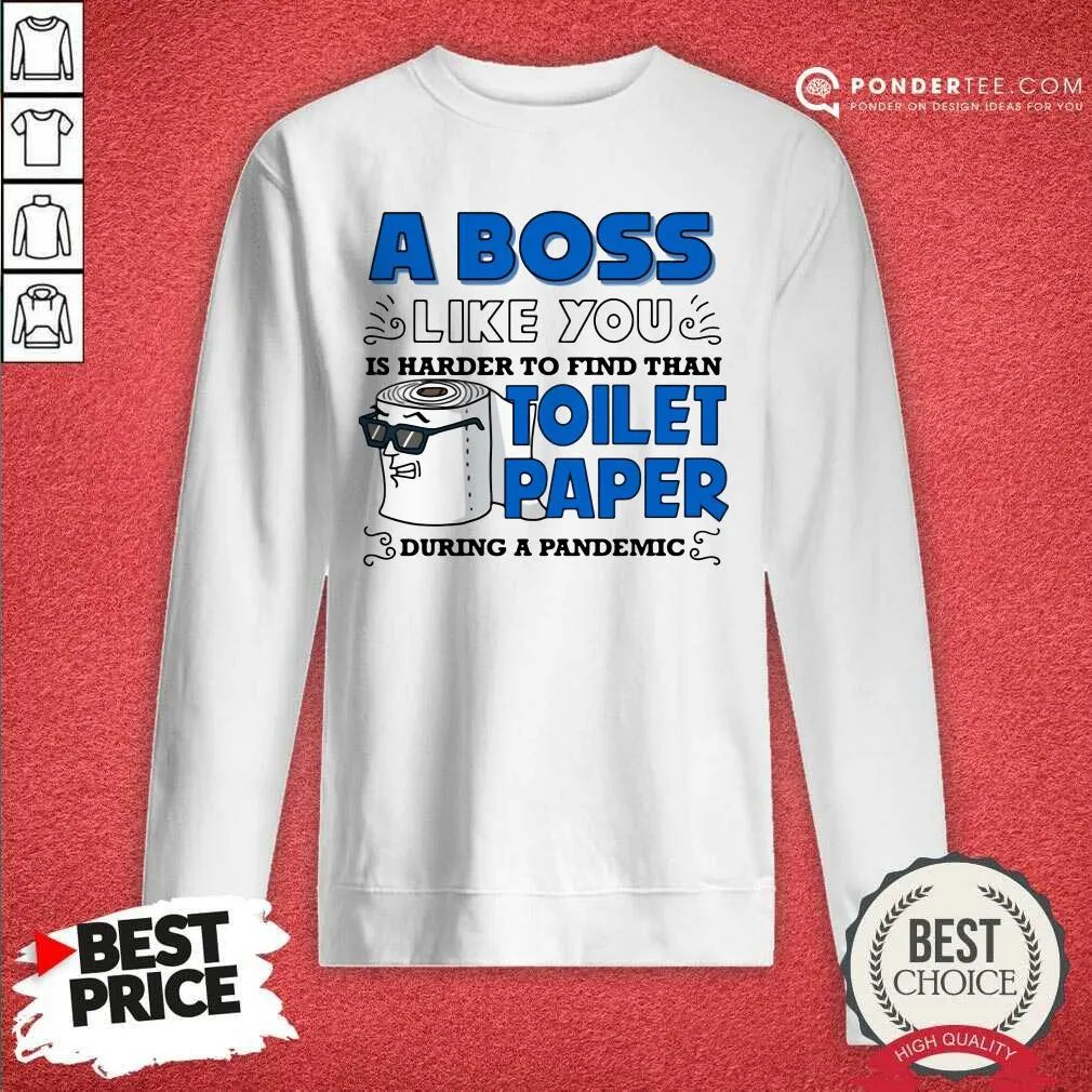 Hot A Boss Like You Is Harder Find Than Toilet Paper During A Pandemic Boss Shirt - Image 4