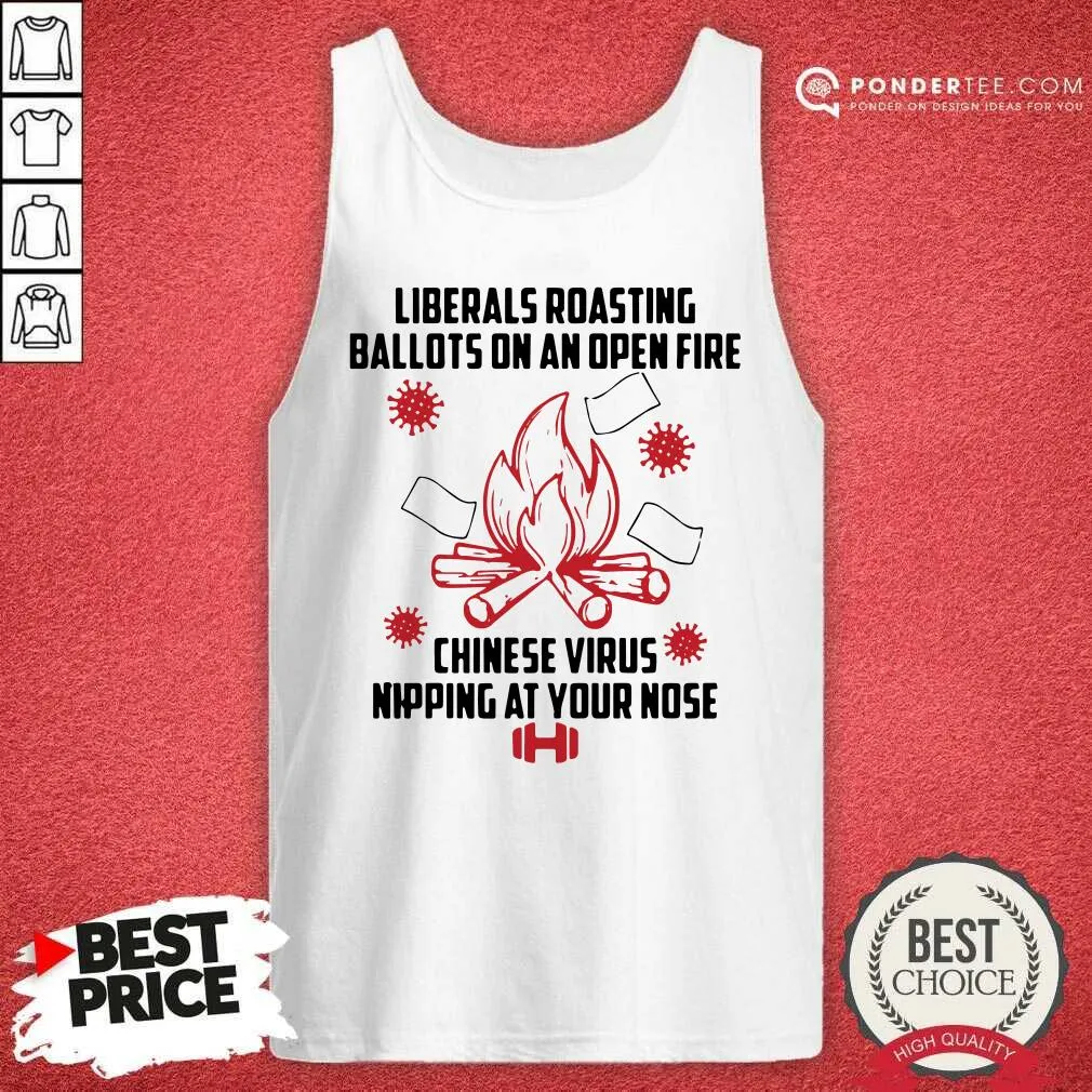 Hot Liberals Roasting Ballots On An Open Fire Chinese Virus Nipping At Your Nose Shirt - Image 2