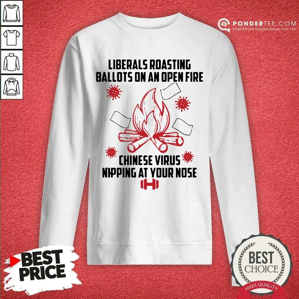 Hot Liberals Roasting Ballots On An Open Fire Chinese Virus Nipping At Your Nose Shirt - Image 4
