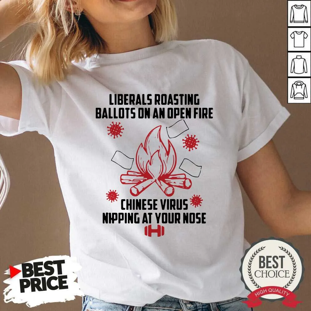 Hot Liberals Roasting Ballots On An Open Fire Chinese Virus Nipping At Your Nose Shirt - Image 3
