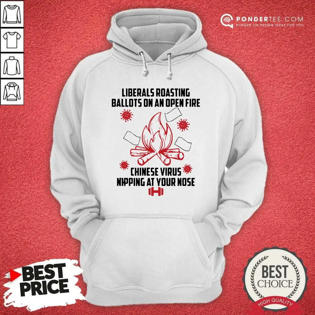 Hot Liberals Roasting Ballots On An Open Fire Chinese Virus Nipping At Your Nose Shirt - Image 5