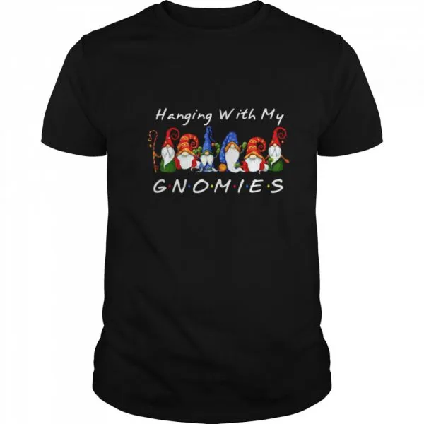 Hanging With My Gnomies shirt