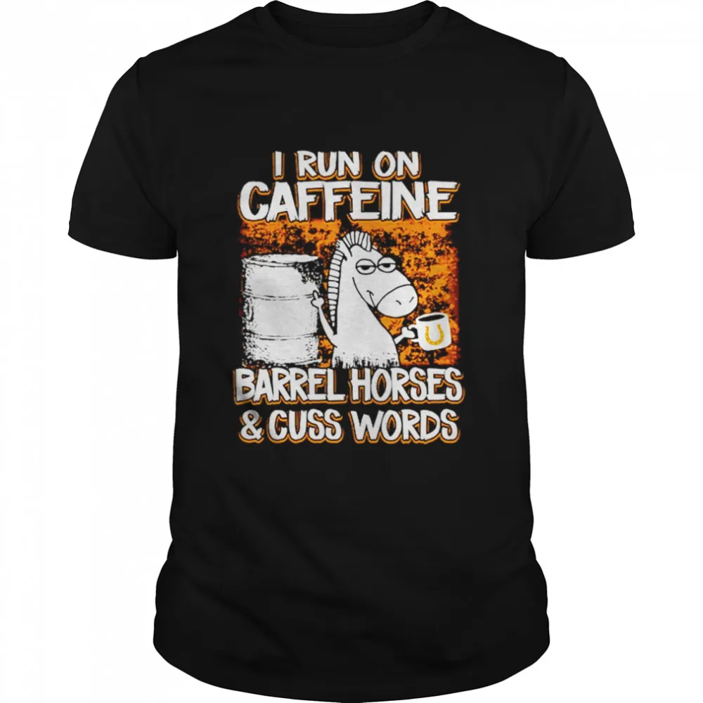 Horse I Run On Caffeine Barrel Horses And Cuss Words Classic Mens T-shirt