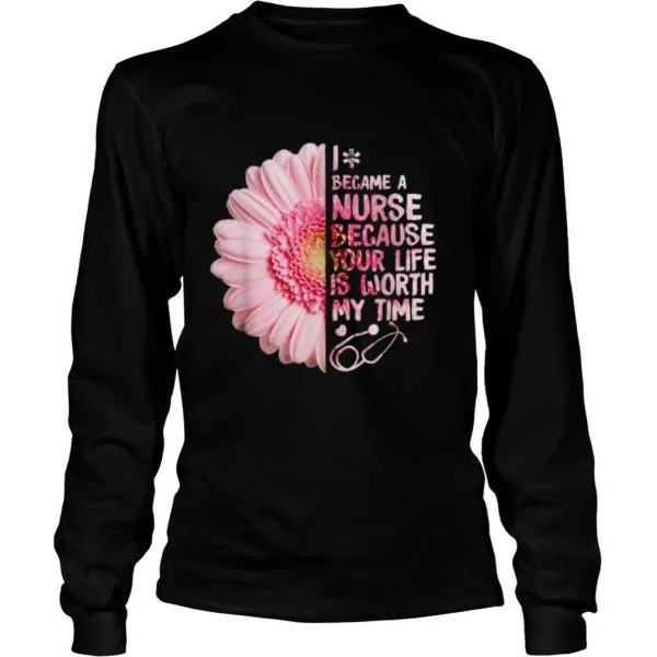 I Became A Nurse Because Your Life Is Worth My Time shirt - Image 3
