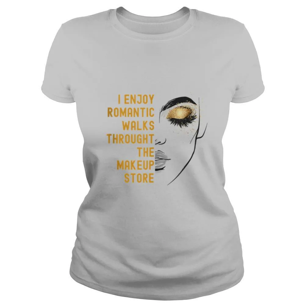 I Enjoy Romantic Walks Throught The Makeup Store shirt - Image 2