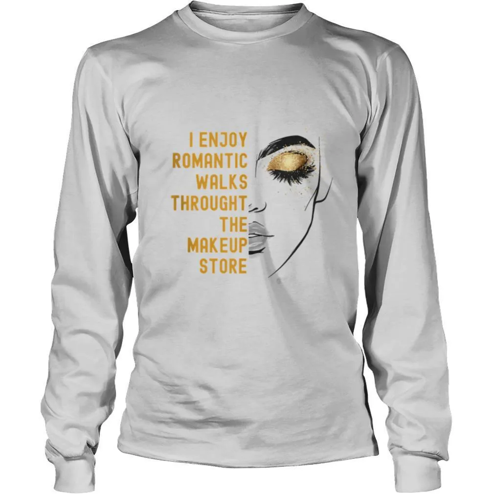 I Enjoy Romantic Walks Throught The Makeup Store shirt - Image 3