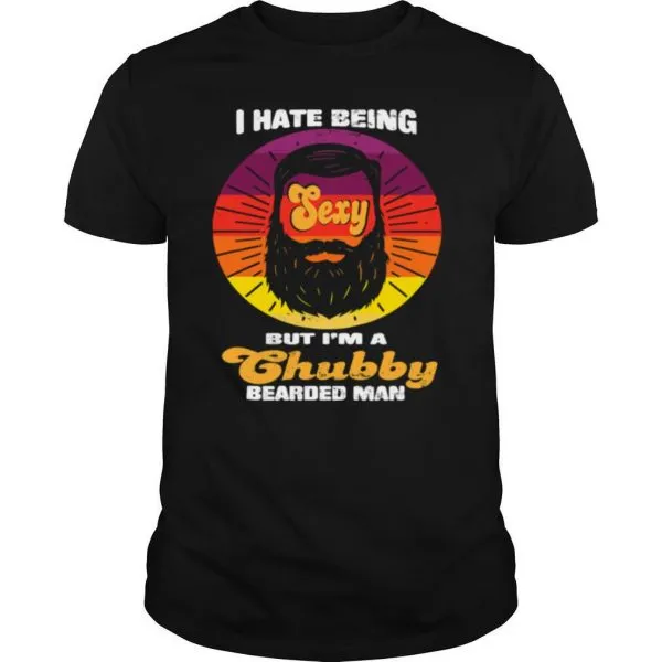 I Hate Being Sexy But Im A Chubby Bearded Man Vintage shirt