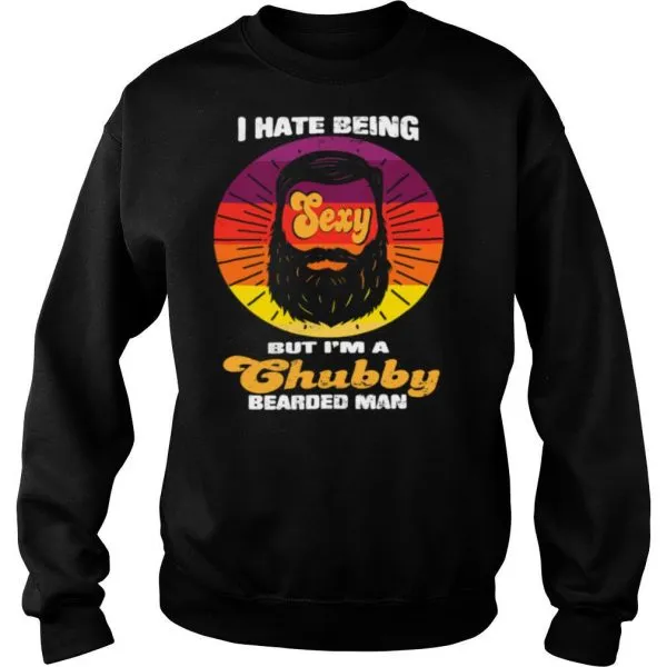 I Hate Being Sexy But Im A Chubby Bearded Man Vintage shirt - Image 4